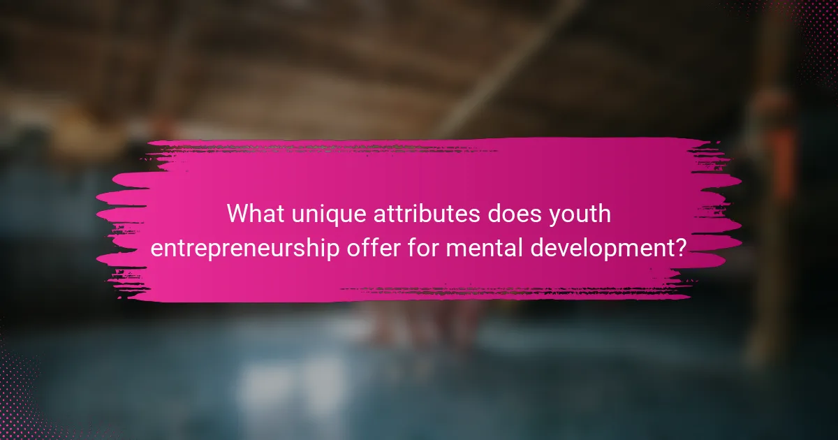 What unique attributes does youth entrepreneurship offer for mental development?