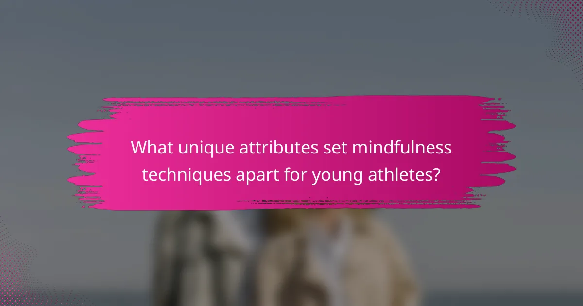 What unique attributes set mindfulness techniques apart for young athletes?