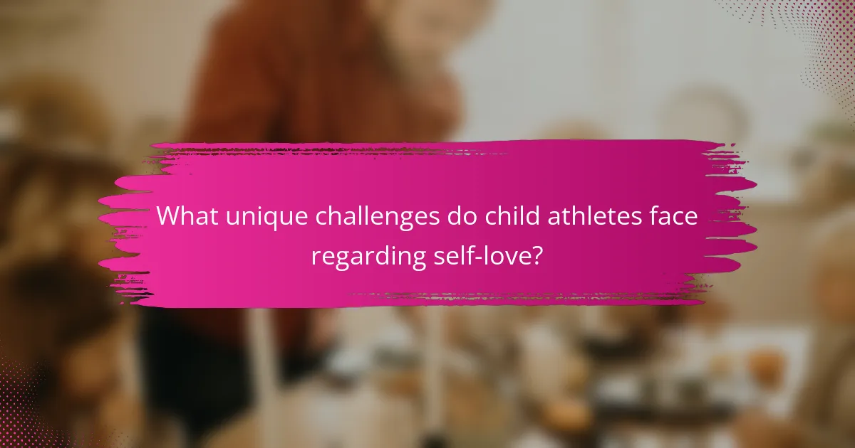 What unique challenges do child athletes face regarding self-love?