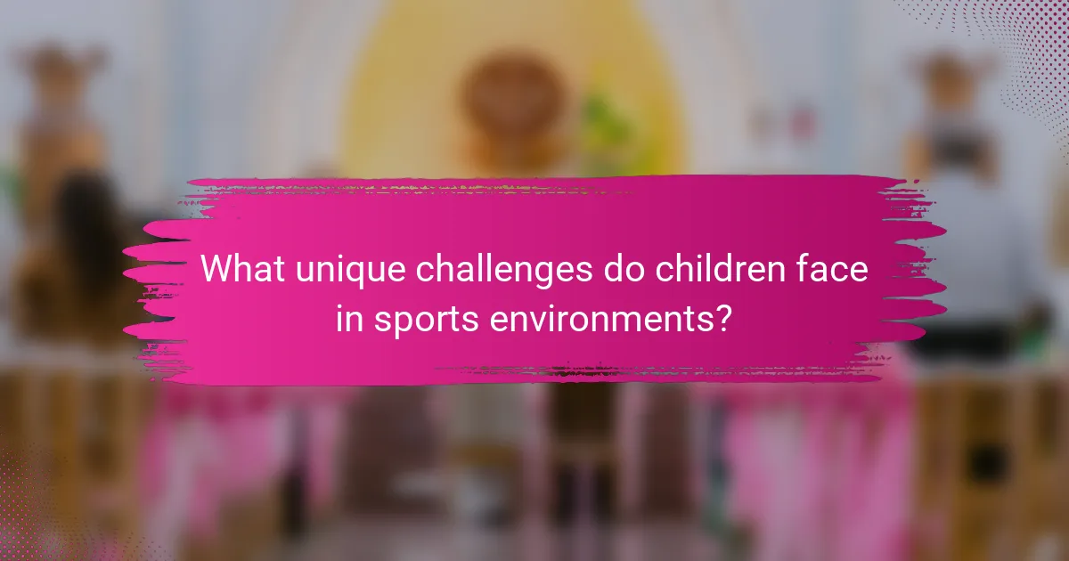 What unique challenges do children face in sports environments?
