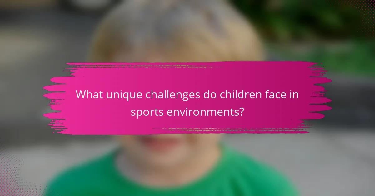 What unique challenges do children face in sports environments?