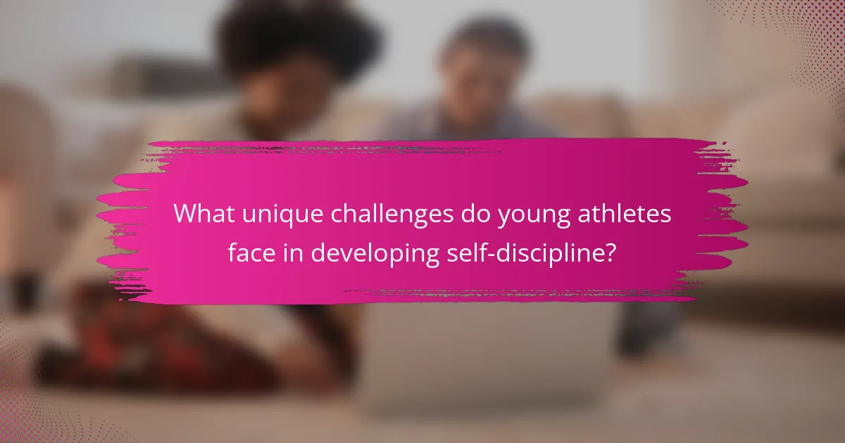What unique challenges do young athletes face in developing self-discipline?