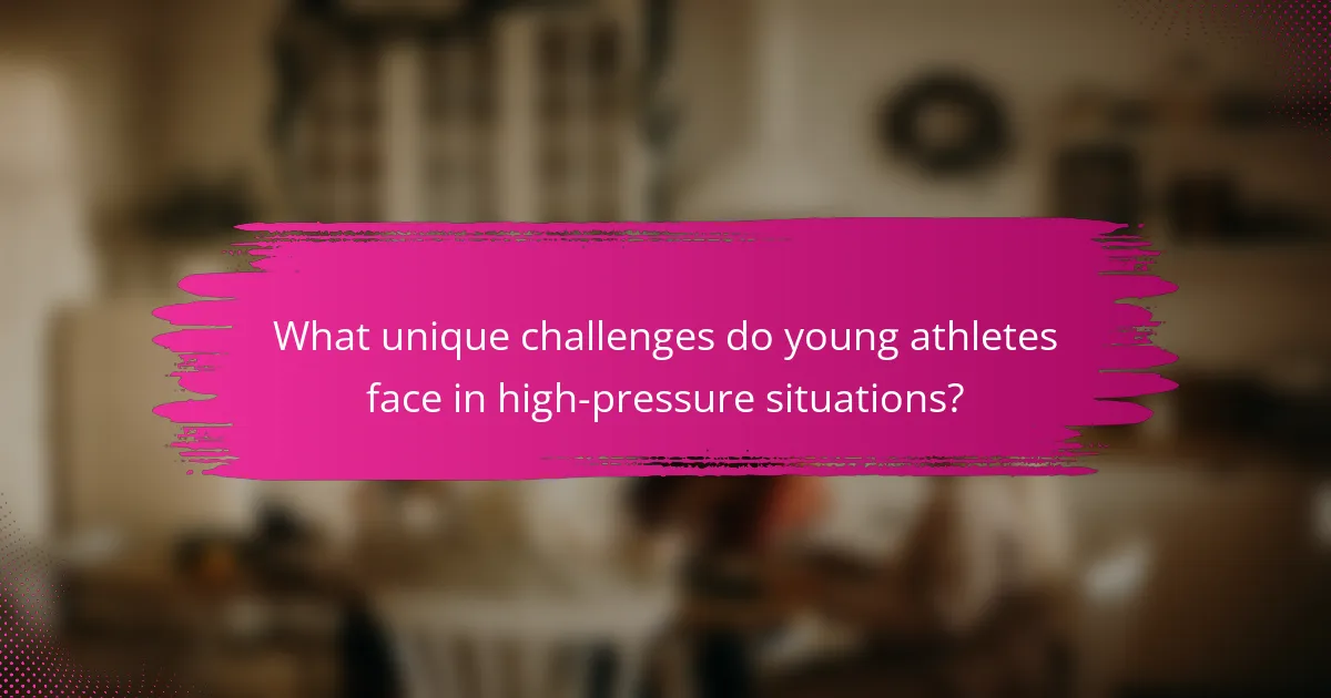 What unique challenges do young athletes face in high-pressure situations?