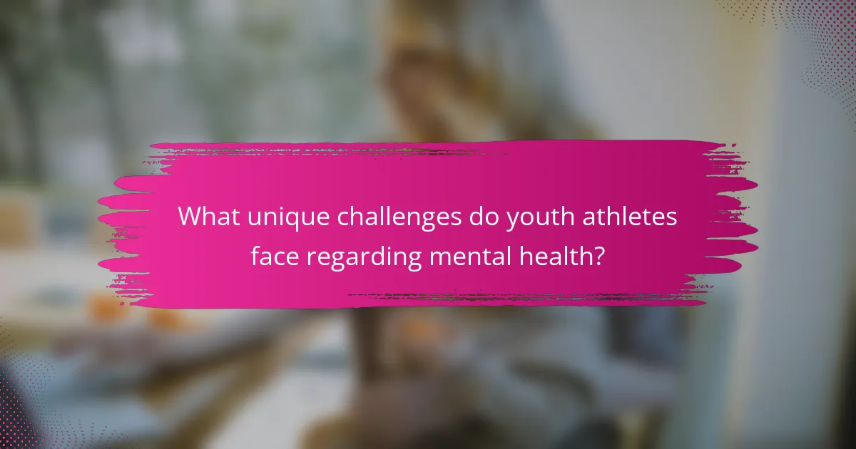 What unique challenges do youth athletes face regarding mental health?