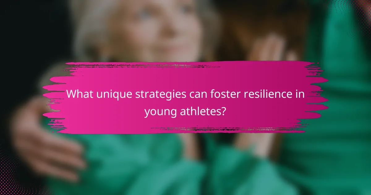 What unique strategies can foster resilience in young athletes?