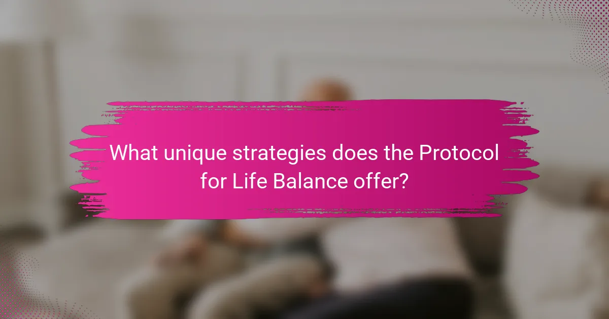 What unique strategies does the Protocol for Life Balance offer?