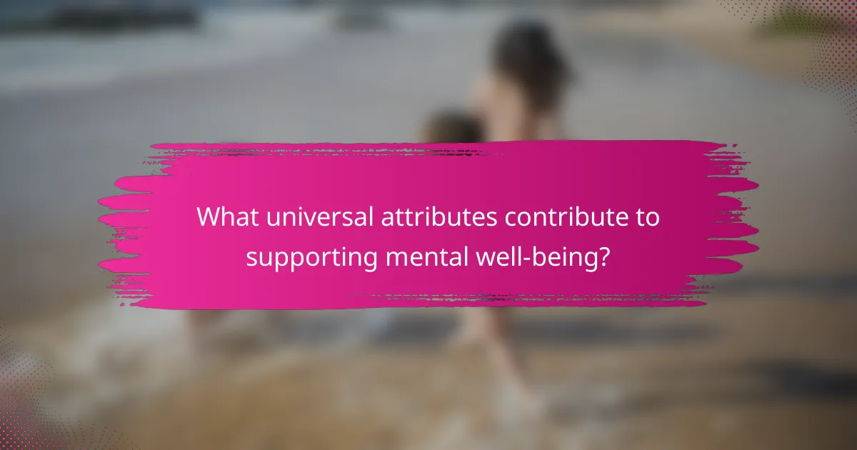 What universal attributes contribute to supporting mental well-being?